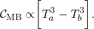 \begin{align*} {\mathcal{C}}_{\textrm{MB}}\propto&\bigg[T_a^3-T_b^3\bigg].\end{align*}