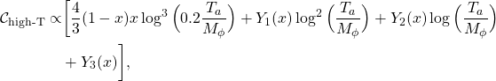 \begin{align*} {\mathcal{C}}_{\textrm{high-T}}\propto&\bigg[\frac{4}{3}(1-x)x\log^3\Big(0.2\frac{T_a}{M_{\phi}}\Big)+Y_1(x)\log^2\Big(\frac{T_a}{M_{\phi}}\Big)+Y_2(x)\log\Big(\frac{T_a}{M_{\phi}}\Big)\\&+Y_3(x)\bigg],\end{align*}